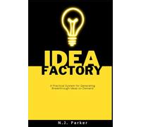 The Idea Factory: A Practical System for Generating Breakthrough Ideas on Demand