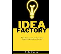 The Idea Factory: A Practical System for Generating Breakthrough Ideas on Demand