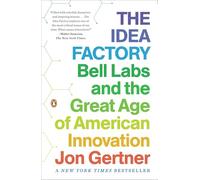 The Idea Factory: Bell Labs and the Great Age of American Innovation
