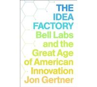 The Idea Factory: Bell Labs and the Great Age of American Innovation by Gertner, Jon 1st (first) edition [Hardcover(2012)]