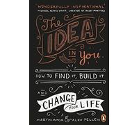 The Idea in You: How to Find It, Build It, and Change Your Life
