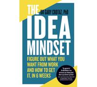 The IDEA Mindset: Figure Out What You Want from Work, and How to Get It, in 6 Weeks