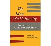 The Idea of a University Defined and Illustrated: In Nine Discourses [Complete Edition]