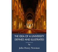 The Idea Of A University Defined And Illustrated: The Catholic Vision of Higher Education (Annotated)