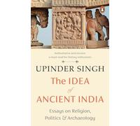 The Idea of Ancient India: Essays on Religion, Politics and Archaeology