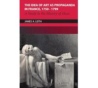 The Idea of Art As Propaganda in France, 1750-1799: A Study in the History of Ideas (Heritage)