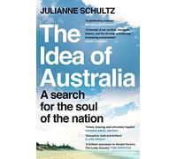 The Idea of Australia: A search for the soul of the nation