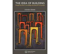 The Idea of Building: Thought and Action in the Design and Production of Buildings