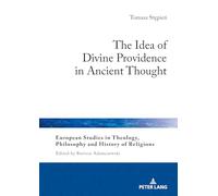 The Idea of Divine Providence in Ancient Thought: 38 (European Studies in Theology, Philosophy and History of Religions)