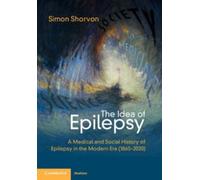 The Idea of Epilepsy : A Medical and Social History of Epilepsy in the Modern Era (1860-2020)