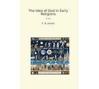 The Idea of God in Early Religions (Classic Books)