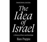 The Idea of Israel: A History of Power and Knowledge (Essential Palestine/Israel)