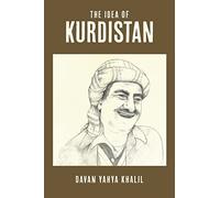 The Idea of Kurdistan: The Modern History of Kurdistan through the Life of Mullah Mustafa Barzani