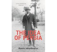 The Idea of Persia: A Philosophical Enquiry (Gingko-St Andrews Series)