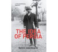 The Idea of Persia: A Philosophical Enquiry (Gingko-St Andrews Series)