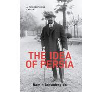 The Idea of Persia: A Philosophical Enquiry (GINGKO-St Andrews Series)