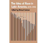The Idea of Race in Latin America, 1870-1940 (LLILAS Critical Reflections on Latin America Series)