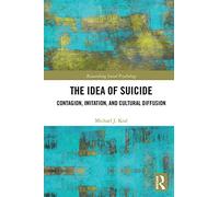 The Idea of Suicide: Contagion, Imitation, and Cultural Diffusion (Researching Social Psychology)