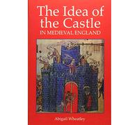 The Idea of the Castle in Medieval England