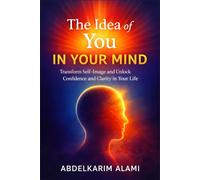 The Idea of You in Your Mind: How Self-Image Shapes Your Confidence, Presence, and Personal Power