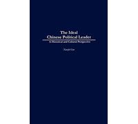 The Ideal Chinese Political Leader: A Historical and Cultural Perspective