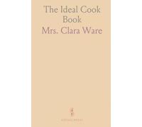 The Ideal Cook Book: Clear, time-tested recipes and techniques for soups, breads, cakes, and everyday meals