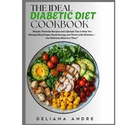 The Ideal Diabetic Diet Cookbook: Simple, Flavorful Recipes and Lifestyle Tips to Help You Manage Blood Sugar, Boost Energy, and Thrive with Diabetes-One Delicious Meal at a Time.