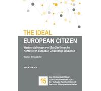 The Ideal European Citizen: Wertvorstellungen von Schüler*innen im Kontext von European Citizenship Education. Eine partizipative Untersuchung auf Basis eines Design-Thinking-Prozesses