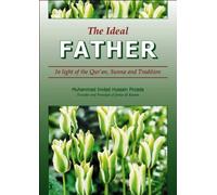 The Ideal Father: In light of the Qur'an, Sunna and Tradition