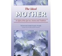 The Ideal Mother: In light of the Qur'an, Sunna and Tradition