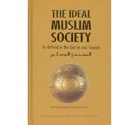 The Ideal Muslim Society : As Defined in the Qur'an and Sunnah