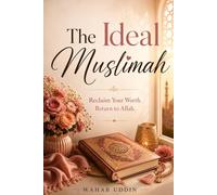 The Ideal Muslimah: A Gentle Islamic Guide to Healing, Self-Worth, and Reconnecting with Allah