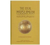 The ideal Muslimah : the true Islamic personality of the Muslim woman as defined in the Qur'an and sunnah = Shakhsiyat al-mar®ah al-Muslimah