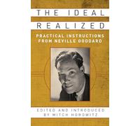 The Ideal Realized: Practical Instructions From Neville Goddard