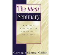 The Ideal Seminary: Pursuing Excellence in Theological Education