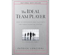 The Ideal Team Player – How to Recognize and Cultivate the Three Essential Virtues