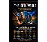 THE IDEAL WORLD: FROM COLLAPSE TO REVOLUTION: DESIGN THE FUTURE WITH CREATIVITY AND INNOVATION (IL MONDO IDEALE)