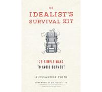 The Idealist's Survival Kit: 75 Simple Ways to Prevent Burnout: 75 Simple Ways to Avoid Burnout