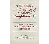 The Ideals and Practice of Medieval Knighthood, Volume II: Papers from the Third Strawberry Hill Conference, 1986 (Ideals and Practice of Knighthood)