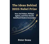 The Ideas Behind 2025 Nobel Prize: How Joel Mokyr, Philippe Aghion, and Peter Howitt Redefined Modern Economics