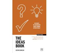 The Ideas Book: 60 ways to generate ideas more effectively (Concise Advice)