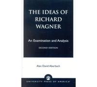The Ideas of Richard Wagner, Second Edition; An Examination and Analysis