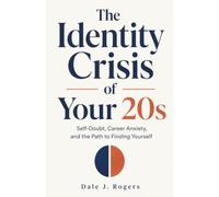 The Identity Crisis of Your 20s: Self-Doubt, Career Anxiety, and the Path to Finding Yourself