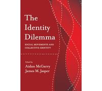 The Identity Dilemma: Social Movements and Collective Identity (Politics History & Social Chan)