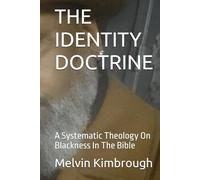 THE IDENTITY DOCTRINE: A Systematic Theology On Blackness In The Bible