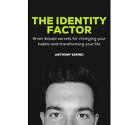 The Identity Factor: Brained-based secrets for changing your habits and transforming your life