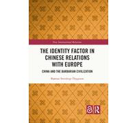The Identity Factor in Chinese Relations with Europe : China and the Barbarian Civilization