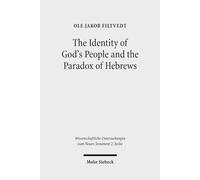 The Identity of God's People and the Paradox of Hebrews: 400 (Wissenschaftliche Untersuchungen zum Neuen Testament 2. Reihe)