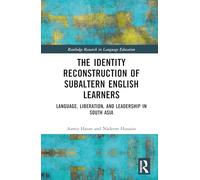 The Identity Reconstruction of Subaltern English Learners: Language, Liberation, and Leadership in South Asia (Routledge Research in Language Education)