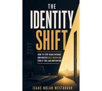The Identity Shift: How to Stop Being Average and Master Self Discipline Even If You Lack Motivation (The Identity Mastery Series)